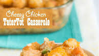 Cheesy Chicken Tater Tot Casserole Cheesy Chicken Tater Tot Casserole