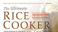 The Ultimate Rice Cooker Cookbook: 250 No-Fail Recipes for Pilafs, Risottos, Polenta, Chilis, Soups, Porridges, Puddings, and More, from Start to Finish in Your Rice Cooker The Ultimate Rice Cooker Cookbook: 250 No-Fail Recipes for Pilafs, Risottos, Polenta, Chilis, Soups, Porridges, Puddings, and More, from Start to Finish in Your Rice Cooker