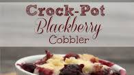 Crock-Pot Blackberry Cobbler Recipe Crock-Pot Blackberry Cobbler Recipe