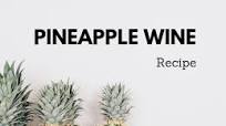 Pineapple Wine Recipe – Tropical Tasting Wine Pineapple Wine Recipe – Tropical Tasting Wine