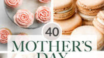 40 Mother's Day Treats 40 Mother's Day Treats