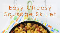 Easy Cheesy Sausage Skillet Easy Cheesy Sausage Skillet