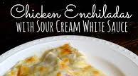 Chicken Enchiladas with Sour Cream White sauce Chicken Enchiladas with Sour Cream White sauce