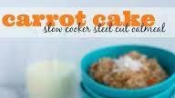 Carrot Cake Slow Cooker Oatmeal Carrot Cake Slow Cooker Oatmeal