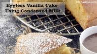 Eggless Vanilla Cake Using Condensed Milk ( Cakes and Pastries) Eggless Vanilla Cake Using Condensed Milk ( Cakes and Pastries)