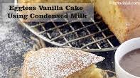 Eggless Vanilla Cake Using Condensed Milk ( Cakes and Pastries) recipe - How to make Eggless Vanilla Cake Using Condensed Milk ( Cakes and Pastries) Eggless Vanilla Cake Using Condensed Milk ( Cakes and Pastries) recipe - How to make Eggless Vanilla Cake Using Condensed Milk ( Cakes and Pastries)