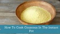 How To Cook Couscous In The Instant Pot How To Cook Couscous In The Instant Pot
