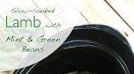 Slow-Cooked Lamb with Mint & Green Beans Slow-Cooked Lamb with Mint & Green Beans
