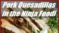 Pork Quesadillas in the Ninja Foodi Pork Quesadillas in the Ninja Foodi