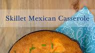 Skillet Mexican Casserole With Cornbread Topping Skillet Mexican Casserole With Cornbread Topping