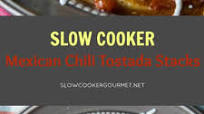 Slow Cooker Mexican Chili Tostada Stacks Slow Cooker Mexican Chili Tostada Stacks
