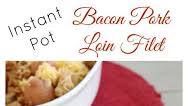 Instant Pot Bacon Pork Loin Filet Instant Pot Bacon Pork Loin Filet