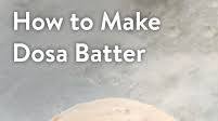 How to make Dosa batter How to make Dosa batter