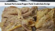 Instant Pot Lemon Pepper Pork Tenderloin Recipe Instant Pot Lemon Pepper Pork Tenderloin Recipe