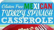 Mexican Turkey Spinach Casserole Recipe - Gluten-Free! Mexican Turkey Spinach Casserole Recipe - Gluten-Free!