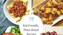 19 Kid-Friendly Plant-Based Recipes 19 Kid-Friendly Plant-Based Recipes