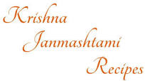 Janmashtami Recipes - Krishna Jayanthi Recipes Janmashtami Recipes - Krishna Jayanthi Recipes