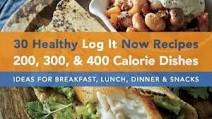 30 Healthy Log It Now Recipes: 200, 300, & 400 Calorie Dishes 30 Healthy Log It Now Recipes: 200, 300, & 400 Calorie Dishes
