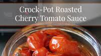 Crock-Pot Roasted Cherry Tomato Sauce Recipe Crock-Pot Roasted Cherry Tomato Sauce Recipe