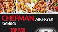 CHEFMAN AIR FRYER Cookbook: TOP 250 Quick And Easy Budget Friendly Recipes. Fry, Bake, Grill, and Roast with Your Chefman Air Fryer CHEFMAN AIR FRYER Cookbook: TOP 250 Quick And Easy Budget Friendly Recipes. Fry, Bake, Grill, and Roast with Your Chefman Air Fryer