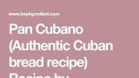 Pan Cubano (Authentic Cuban bread recipe) Recipe - (4.3/5) Pan Cubano (Authentic Cuban bread recipe) Recipe - (4.3/5)