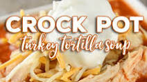 Crock Pot Turkey Tortilla Soup Crock Pot Turkey Tortilla Soup
