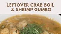 Leftover Crab Boil and Shrimp Gumbo Leftover Crab Boil and Shrimp Gumbo