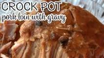 Crock Pot Pork Loin with Gravy Crock Pot Pork Loin with Gravy