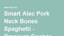 Smart Alec Pork Neck Bones Spaghetti - Pressure Cooker Style Smart Alec Pork Neck Bones Spaghetti - Pressure Cooker Style