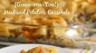Good-for-You Meat and Potatoes Casserole Good-for-You Meat and Potatoes Casserole