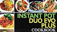 Instant Pot Duo Evo Plus Cookbook: Easy & Delicious Instant Pot Duo Evo Plus Recipes For Fast And Healthy Meals (Beginners Friendly) Instant Pot Duo Evo Plus Cookbook: Easy & Delicious Instant Pot Duo Evo Plus Recipes For Fast And Healthy Meals (Beginners Friendly)