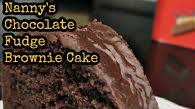 Nanny’s Chocolate Fudge Brownie Cake Nanny’s Chocolate Fudge Brownie Cake
