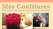Mes Confitures The Jams and Jellies of Christine Ferber Mes Confitures The Jams and Jellies of Christine Ferber