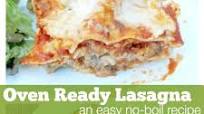 Oven Ready Lasagna (a quick, no boil lasagna recipe) Oven Ready Lasagna (a quick, no boil lasagna recipe)