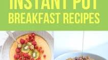 15 Healthy Instant Pot Breakfast Recipes 15 Healthy Instant Pot Breakfast Recipes