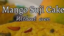 Mango Suji Cake without oven Mango Suji Cake without oven