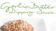 Garlic Butter Dipping Sauce Garlic Butter Dipping Sauce