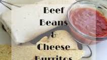 Beef, Beans & Cheese Burritos Beef, Beans & Cheese Burritos