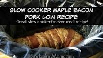 Slow Cooker Maple Bacon Pork Loin Recipe Slow Cooker Maple Bacon Pork Loin Recipe