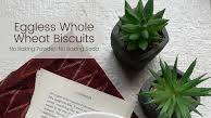 Whole Wheat Biscuits | Eggless Biscuits. Whole Wheat Biscuits | Eggless Biscuits.