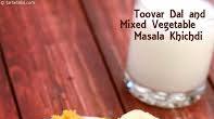 Toovar Dal and Mixed Vegetable Masala Khichdi recipe - How to make Toovar Dal and Mixed Vegetable Masala Khichdi Toovar Dal and Mixed Vegetable Masala Khichdi recipe - How to make Toovar Dal and Mixed Vegetable Masala Khichdi