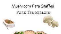 Mushroom Feta Stuffed Pork Tenderloin Mushroom Feta Stuffed Pork Tenderloin