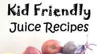 Four Kid Friendly Juice Recipes Four Kid Friendly Juice Recipes