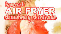 Air Fryer Strawberry Shortcake (Low Carb) Air Fryer Strawberry Shortcake (Low Carb)
