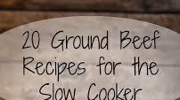 20 Ground Beef Recipes for the Slow Cooker 20 Ground Beef Recipes for the Slow Cooker
