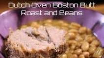 Dutch Oven Boston Butt Roast and Beans Dutch Oven Boston Butt Roast and Beans