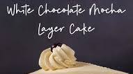 White Chocolate Mocha Layer Cake White Chocolate Mocha Layer Cake