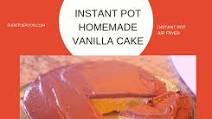 Pressure Cooker (Instant Pot) Homemade Vanilla Cake From Scratch Pressure Cooker (Instant Pot) Homemade Vanilla Cake From Scratch