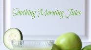 Delicious Soothing Morning Juice Delicious Soothing Morning Juice