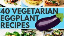 40 Delightful Vegetarian Eggplant Recipes (Vegetarian Aubergine Recipes) 40 Delightful Vegetarian Eggplant Recipes (Vegetarian Aubergine Recipes)